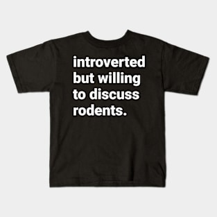 Introverted but willing to discuss rodents Kids T-Shirt